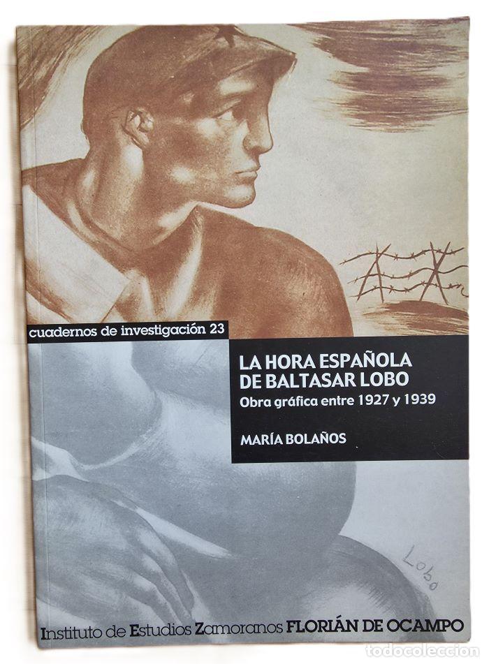 books: LA HORA ESPA&Ntilde;OLA DE BALTASAR LOBO. OBRA GR&Aacute;FICA ENTRE 1927 Y 1939 - Mar&iacute;a Bola&ntilde;os