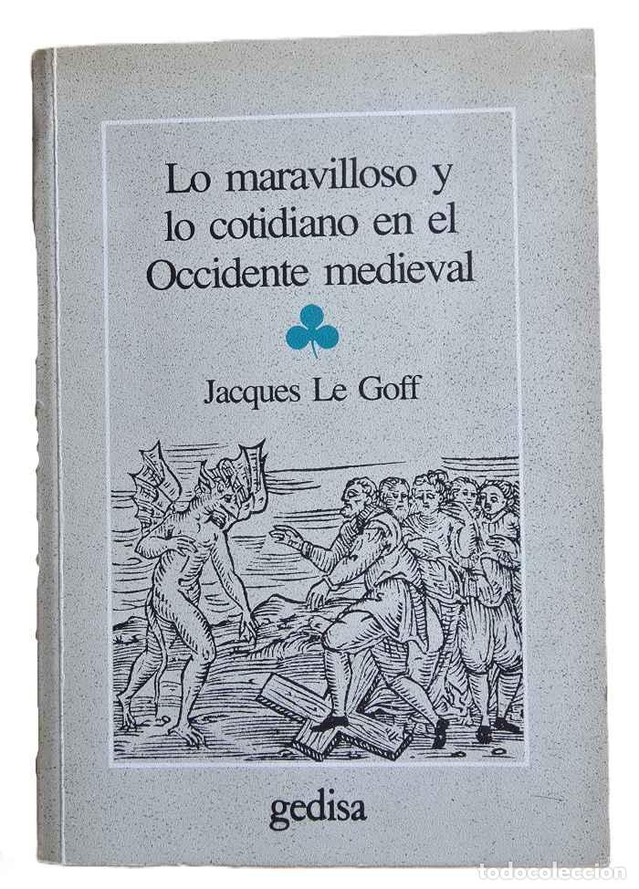 books: LO MARAVILLOSO Y LO COTIDIANO EN EL OCCIDENTE MEDIEVAL - Jacques Le Goff