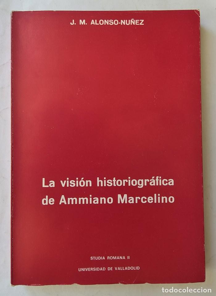 books: LA VISI&Oacute;N HISTORIOGR&Aacute;FICA DE AMMIANO MARCELINO - Jos&eacute; Manuel Alonso N&uacute;&ntilde;ez