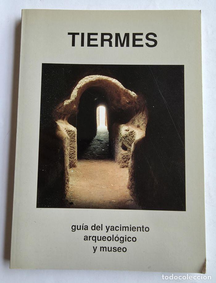 books: TIERMES. GU&Iacute;A DEL YACIMIENTO ARQUEOL&Oacute;GICO Y MUSEO - Jos&eacute; Luis Argente Oliver; Adelia D&iacute;az D&iacute;az