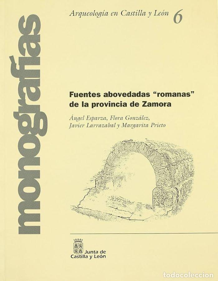 Libri di seconda mano: FUENTES ABOVEDADAS 'ROMANAS' DE LA PROVINCIA DE ZAMORA - &Aacute;ngel Esparza Arroyo
