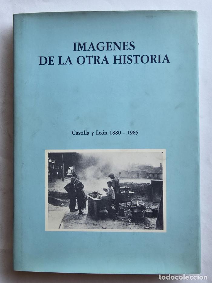 B&uuml;cher: IM&Aacute;GENES DE LA OTRA HISTORIA (CASTILLA Y LE&Oacute;N 1880-1985) - VV.AA.