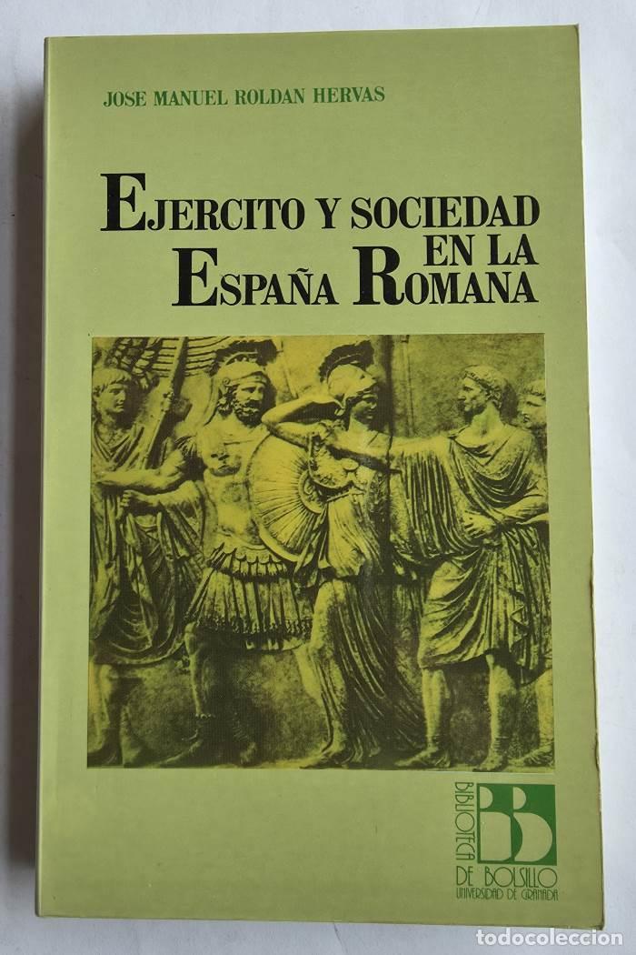Libri di seconda mano: EJ&Eacute;RCITO Y SOCIEDAD EN LA ESPA&Ntilde;A ROMANA - Jos&eacute; Manuel Rold&aacute;n Herv&aacute;s