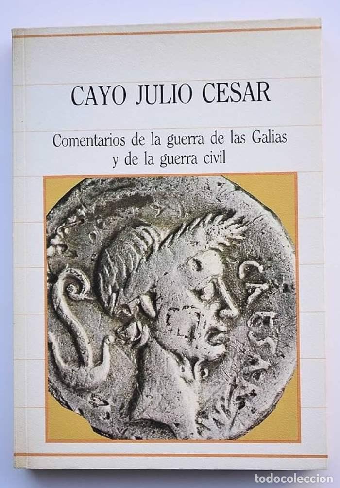 Libri di seconda mano: COMENTARIOS DE LA GUERRA DE LAS GALIAS Y DE LA GUERRA CIVIL - Cayo Julio Cesar
