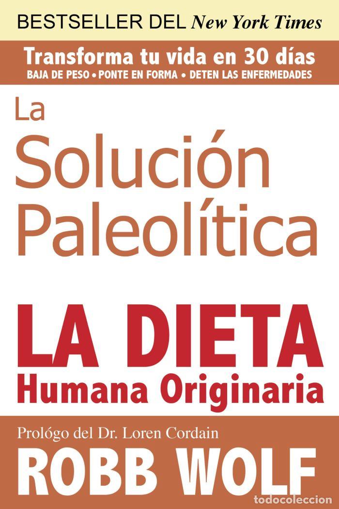 B&uuml;cher: LA SOLUCI&Oacute;N PALEOL&Iacute;TICA. LA DIETA HUMANA ORIGINARIA - Robb Wolf; Loren Cordain