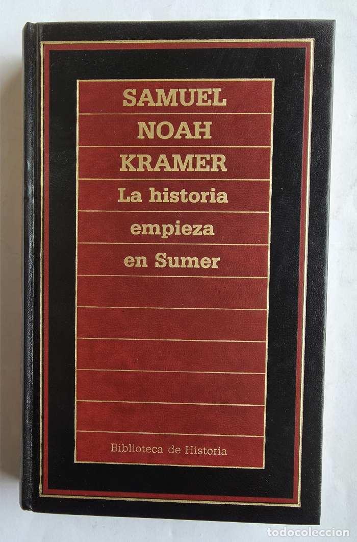 B&uuml;cher: LA HISTORIA EMPIEZA EN SUMER - Samuel Noah Kramer