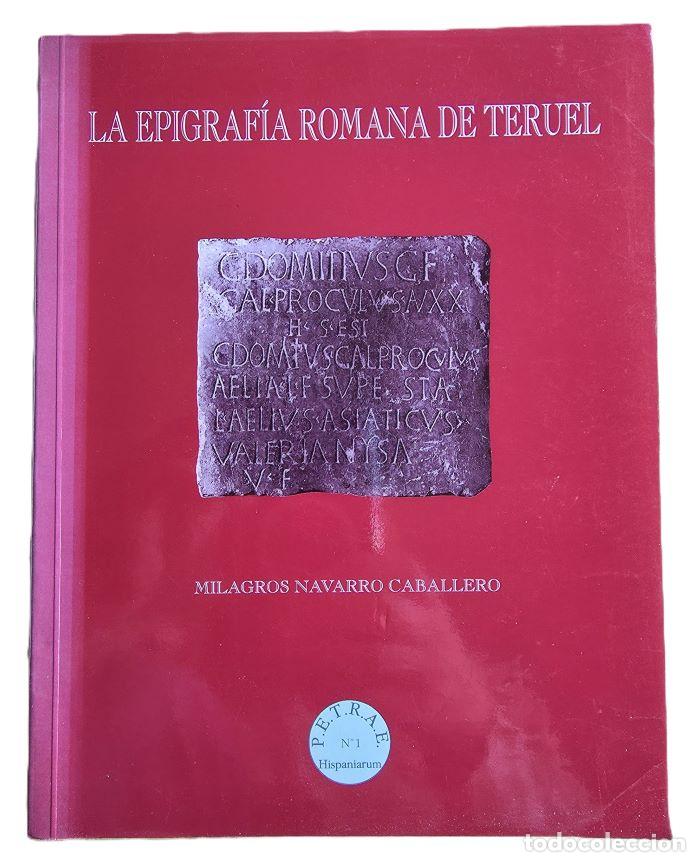 B&uuml;cher: LA EPIGRAFÍA ROMANA DE TERUEL - Milagros Navarro Caballero