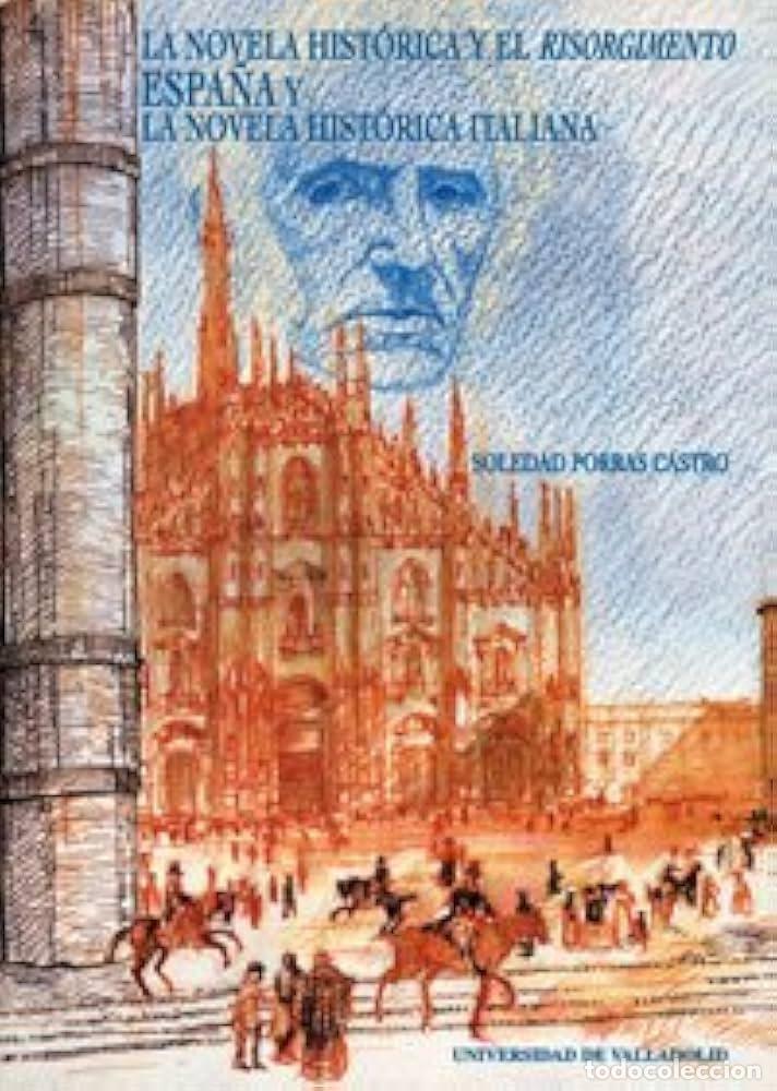 Livres: LA NOVELA HIST&Oacute;RICA Y EL 'RISORGIMENTO'. ESPA&Ntilde;A Y LA NOVELA HIST&Oacute;RICA ITALIANA - Soledad Porras Cast
