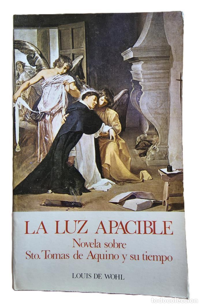Libros: LA LUZ APACIBLE. NOVELA SOBRE STO. TOM&Aacute;S DE AQUINO Y SU TIEMPO - Louis De Wohl