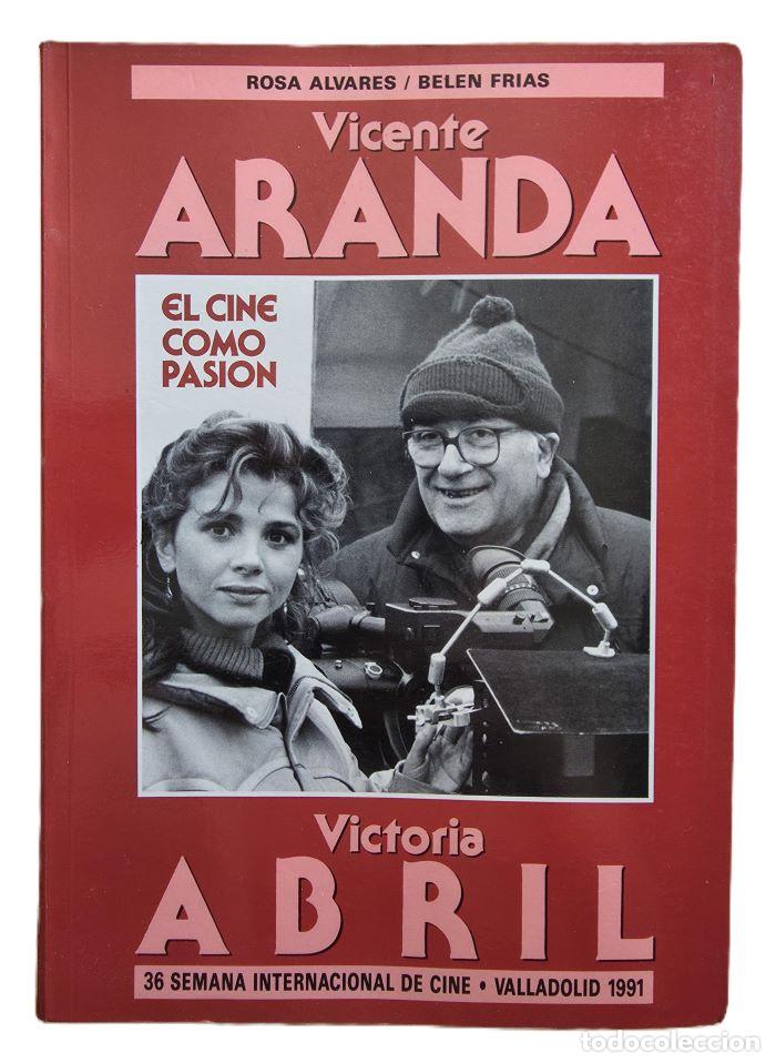 Libros: VICENTE ARANDA, VICTORIA ABRIL. EL CINE COMO PASIÓN - Vicente Aranda; Rosa Alvares; Bel&eacute;n Fr&iacute;as