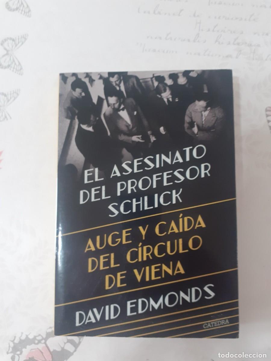 Libros: EL ASESINATO DEL PROFESOR SCHLICK -- David Edmonds-- Catedra --