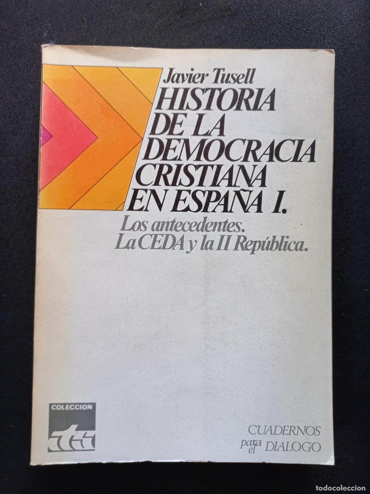 Libri di seconda mano: Javier Tusell - Historia de la democracia cristiana en Espa&ntilde;a I. Los antecedentes. La CEDA y la II R