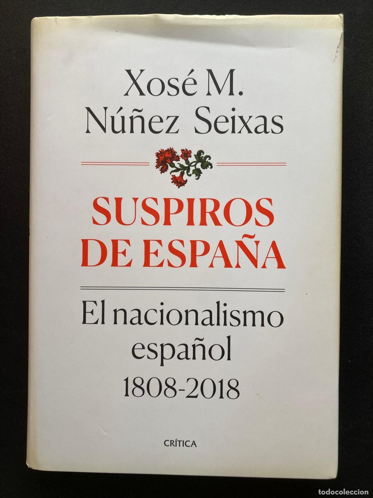 Libri di seconda mano: Xos&eacute; M. N&uacute;&ntilde;ez Seixas - Suspiros de espa&ntilde;a. El nacionalismo espa&ntilde;ol 1808-2018