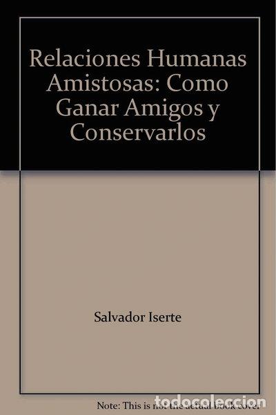 Libros: Relaciones humanas amistosas y c&oacute;mo lograrlas- 9788472289703