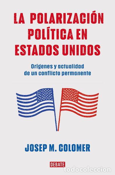 Libros: La polarizaci&oacute;n pol&iacute;tica en Estados Unidos- 9788419399427
