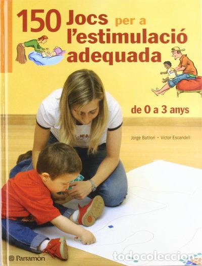 Libros: 150 Jocs per a l'estimulaci&oacute; adequada, de 0 a 3 anys- 9788434228825