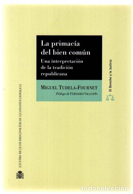 Libros: La primac&iacute;a del bien com&uacute;n. Una interpretaci&oacute;n de la tradici&oacute;n republicana - Tudela-Fournet, Miguel