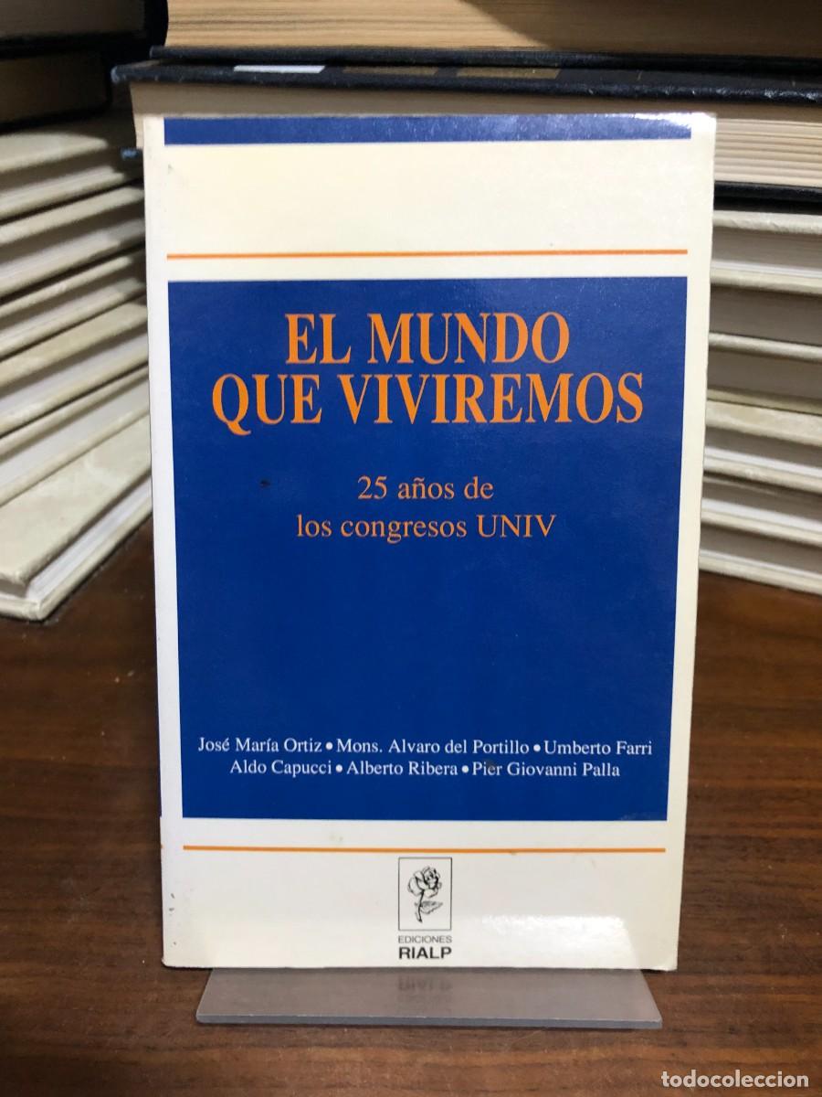 Libros: El mundo que viviremos: 25 a&ntilde;os de los congresos UNIV Jos&eacute; Mar&iacute;a Ortiz, Mons. &Aacute;lvaro del Portillo, U