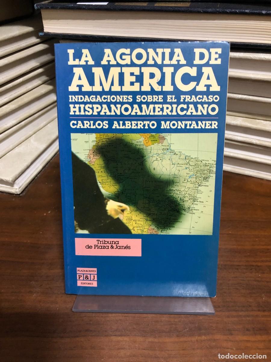 Libros: La agon&iacute;a de Am&eacute;rica: Indagaciones sobre el fracaso hispanoamericano Carlos Alberto Montaner