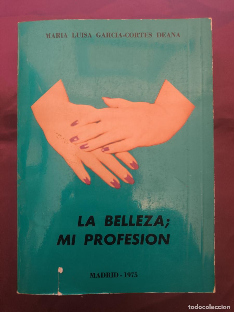 Libros: La belleza: mi profesi&oacute;n. - Mar&iacute;a Luisa Garc&iacute;a-Cort&eacute;s Deana.