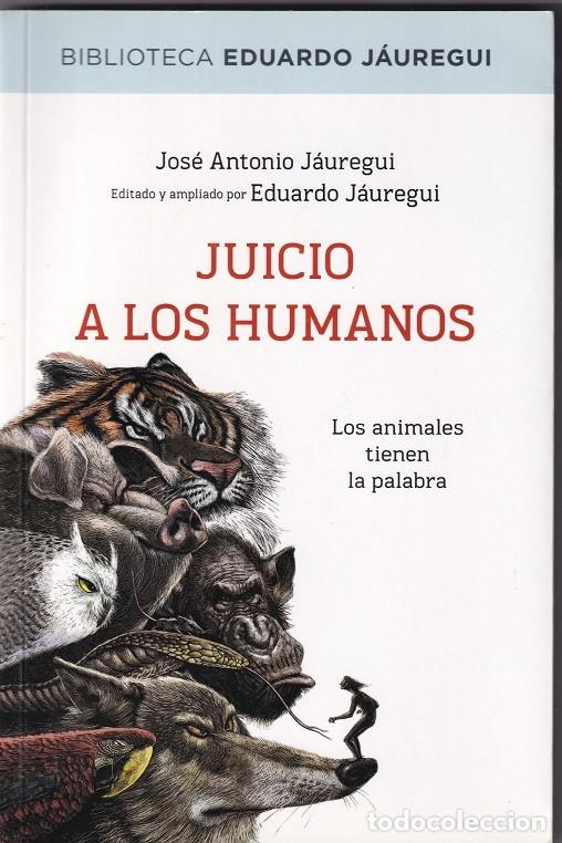 Libros: Juicio a los humanos - Jos&eacute; Antonio J&aacute;uregui , 2013