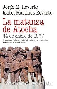 Libros: La matanza de Atocha. 24 de Enero de 1977. - Isabel Mart&iacute;nez Reverte. Jorge M. Reverte