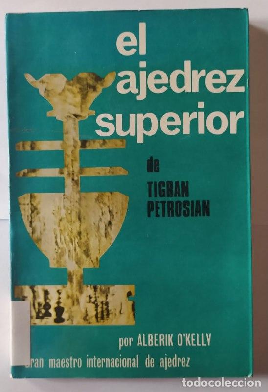 Libros: El ajedrez superior de Tigran Petrosian - O'Kelly de Galway, Alberic (1911-) / Ganzo Mediavilla, Jul