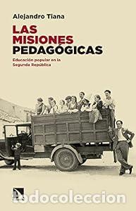 Libros: Las misiones pedag&oacute;gicas. Educaci&oacute;n popular en la Segunda Rep&uacute;blica. - Alejandro Tiana Ferrer