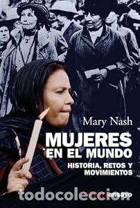 Libros: MUJERES EN EL MUNDO. Historia, retos y movimientos. - NASH, MARY