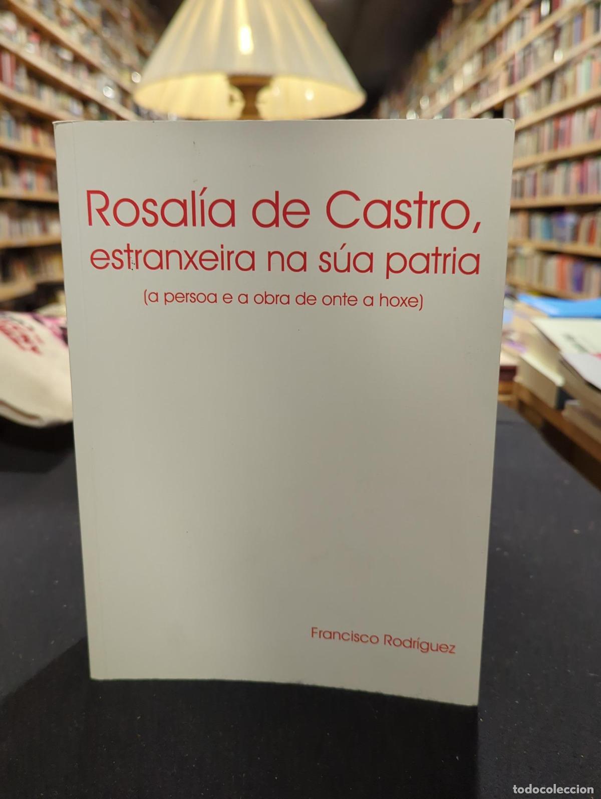 Libros: Rosal&iacute;a de Castro, estranxeira na s&uacute;a patria - Francisco Rodr&iacute;guez