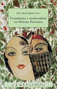 B&uuml;cher: Feminismo y modernidad en Oriente Pr&oacute;ximo - Lila Abu-Lughod