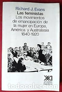 Libri di seconda mano: Las feministas. Los movimientos de emancipaci&oacute;n de la mujer en Europa, Am&eacute;rica y Australasia 1840-19