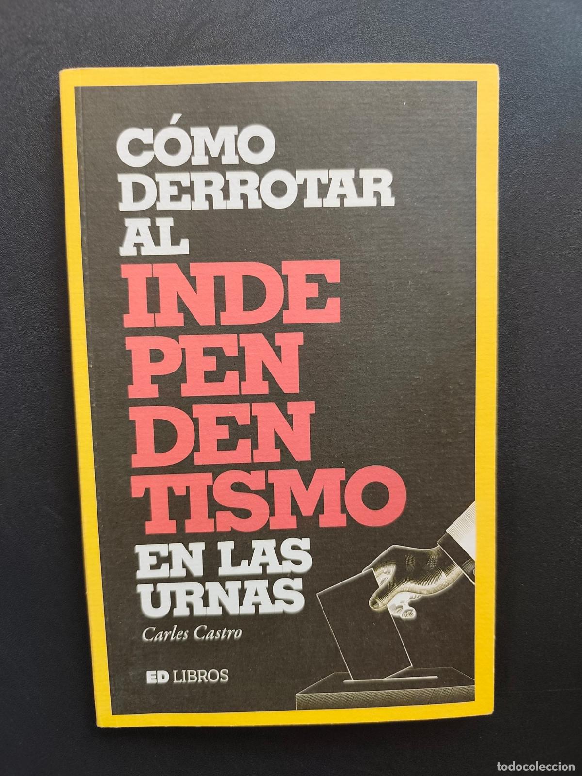 Libros: Carles Castro - C&oacute;mo derrotar al independentismo en las urnas