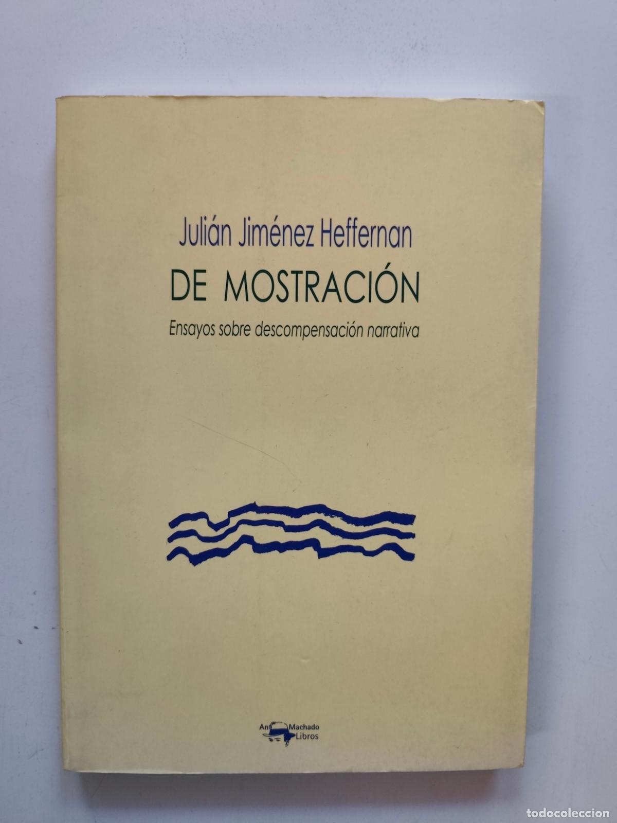 Libros: Juli&aacute;n Jim&eacute;nez Heffernan - De mostraci&oacute;n. Ensayos sobre descompensaci&oacute;n narrativa