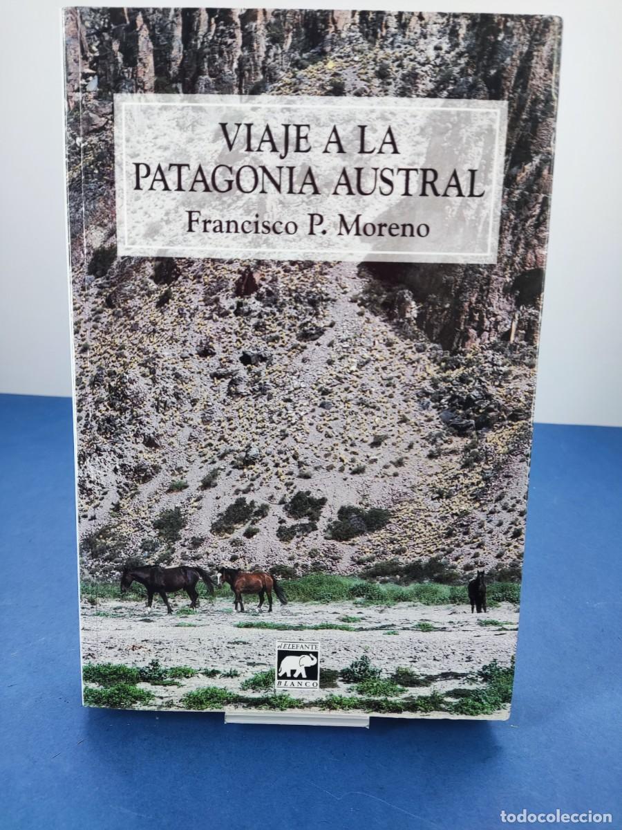 Libros: VIAJE A LA PATAGONIA AUSTRAL / FRANCISCO P. MORENO / 2006. EL ELEFANTE BLANCO