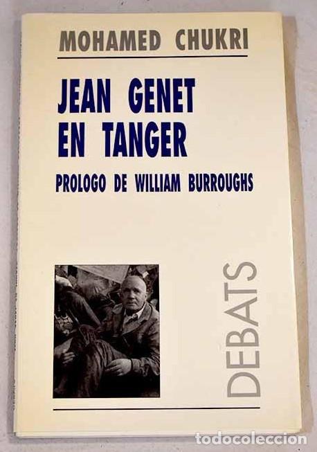 Libros: Jean Genet en Tanger - Mohamed Chukri - pr&oacute;logo de William Burroughs - col. Debats