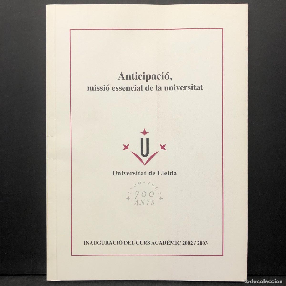Libros: ANTICIPACI&Oacute;, MISSI&Oacute; ESSENCIAL DE LA UNIVERSITAT - INAUGURACI&Oacute; CURS ACAD&Egrave;MIC 2002/2003 / 183