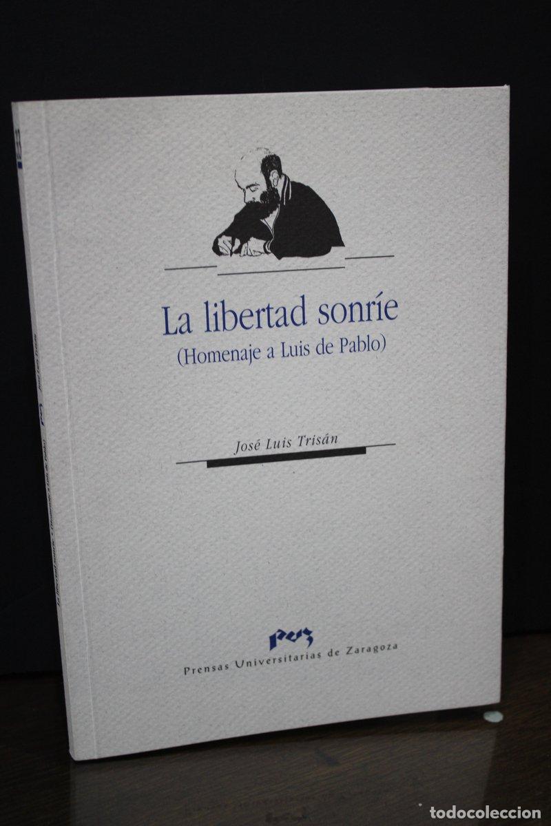 Livros em segunda m&atilde;o: La libertad sonr&iacute;e. (Homenaje a Luis de Pablo) [Dedicado] - Tris&aacute;n, Jos&eacute; Luis.