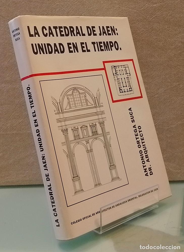 Libros: La catedral de Ja&eacute;n: unidad en el tiempo - Antonio Ortega Suca
