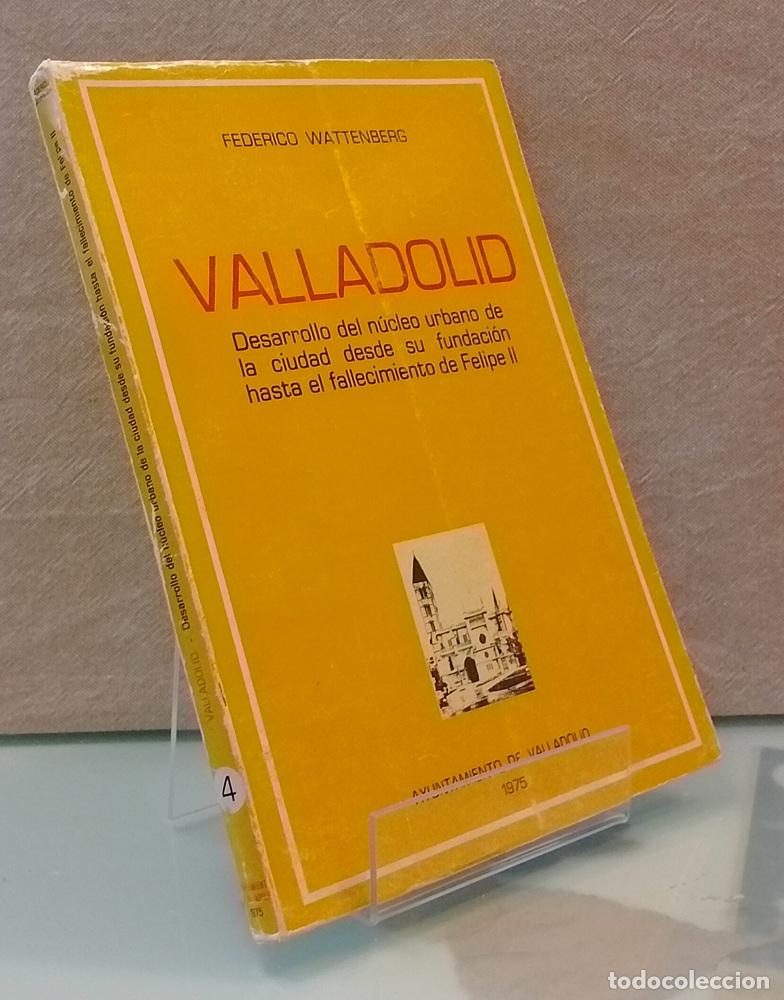 Libros: Valladolid. Desarrollo del n&uacute;cle urbano de la ciudad desde su fundaci&oacute;n hasta el fallecimiento de Fe