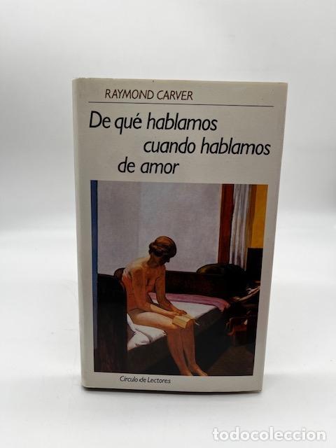 Libros: CARVER, Raymond - De qu&eacute; hablamos cuando hablamos de amor.