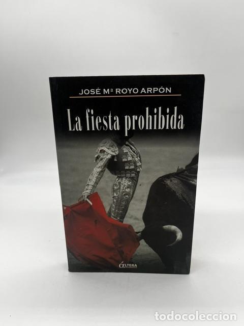Libros: ROYO ARP&Oacute;N, Jos&eacute; Mar&iacute;a. - La fiesta prohibida.