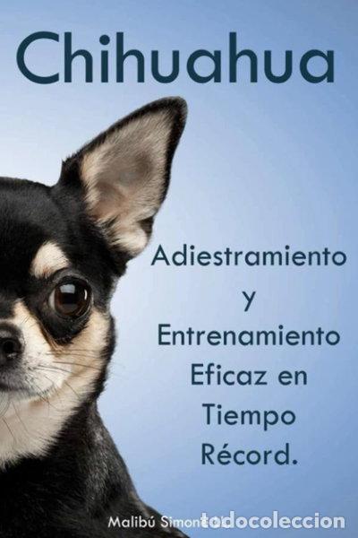 Libros: Chihuahua: Adiestramiento y entrenamiento eficaz en tiempo r&eacute;cord- 9798366795357