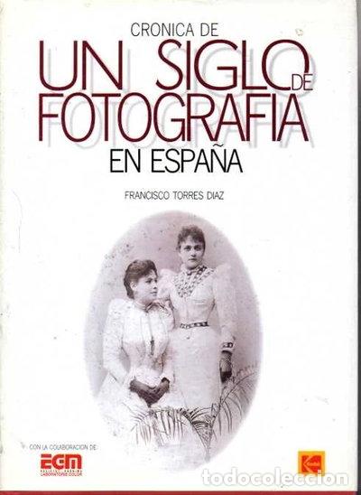 Libros: Cr&oacute;nica de un siglo de fotograf&iacute;a en Espa&ntilde;a- 9788460597636