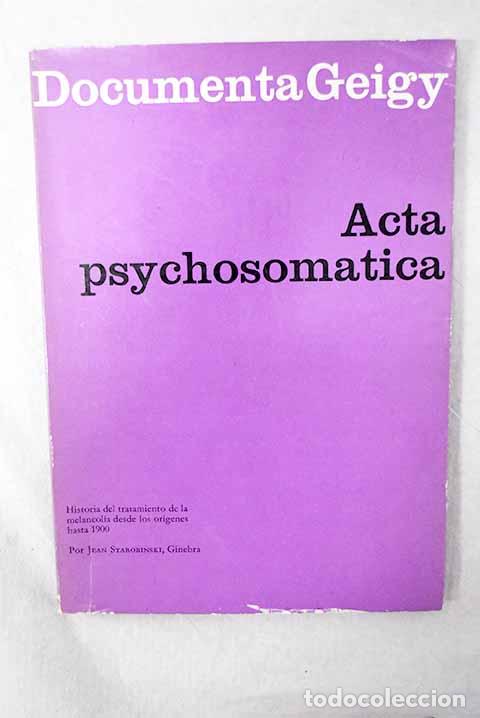 Libros: Historia del tratamiento de la melancolia desde los origines hasta 1900.- Starobinski, Jean