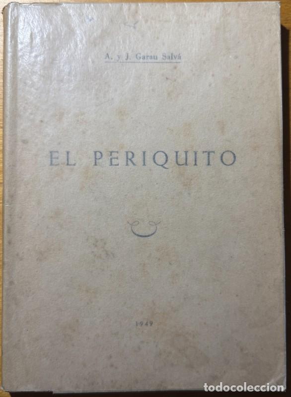 Libri di seconda mano: El periquito: Cruzamientos, variedades, cr&iacute;a y enfermedades - A. y J. Garau Salv&agrave; - Imp. SS. Corazon