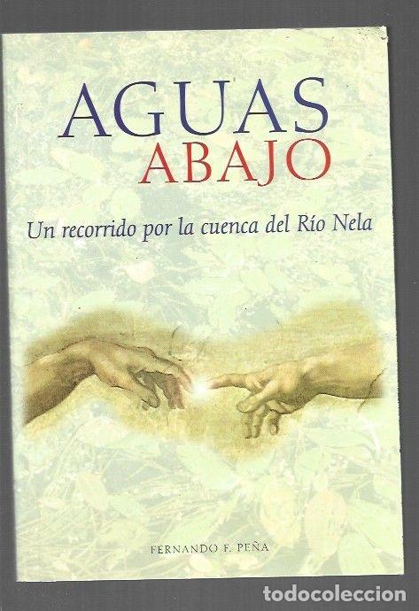 Libros: AGUAS ABAJO. UN RECORRIDO POR LA CUENCA DEL RIO NELA - PE&Ntilde;A, FERNANDO F.