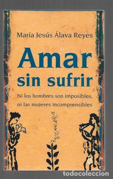 Libri di seconda mano: AMAR SIN SUFRIR - ALAVA REYES, MARIA JESUS