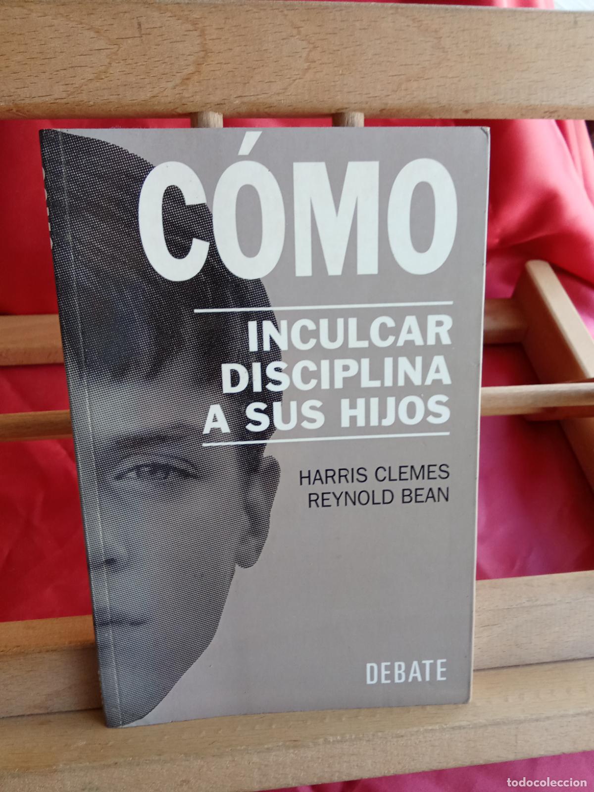 Libros: C&oacute;mo inculcar disciplina a sus hijos. Harris Clemes y Reynold Bean L.809-3358