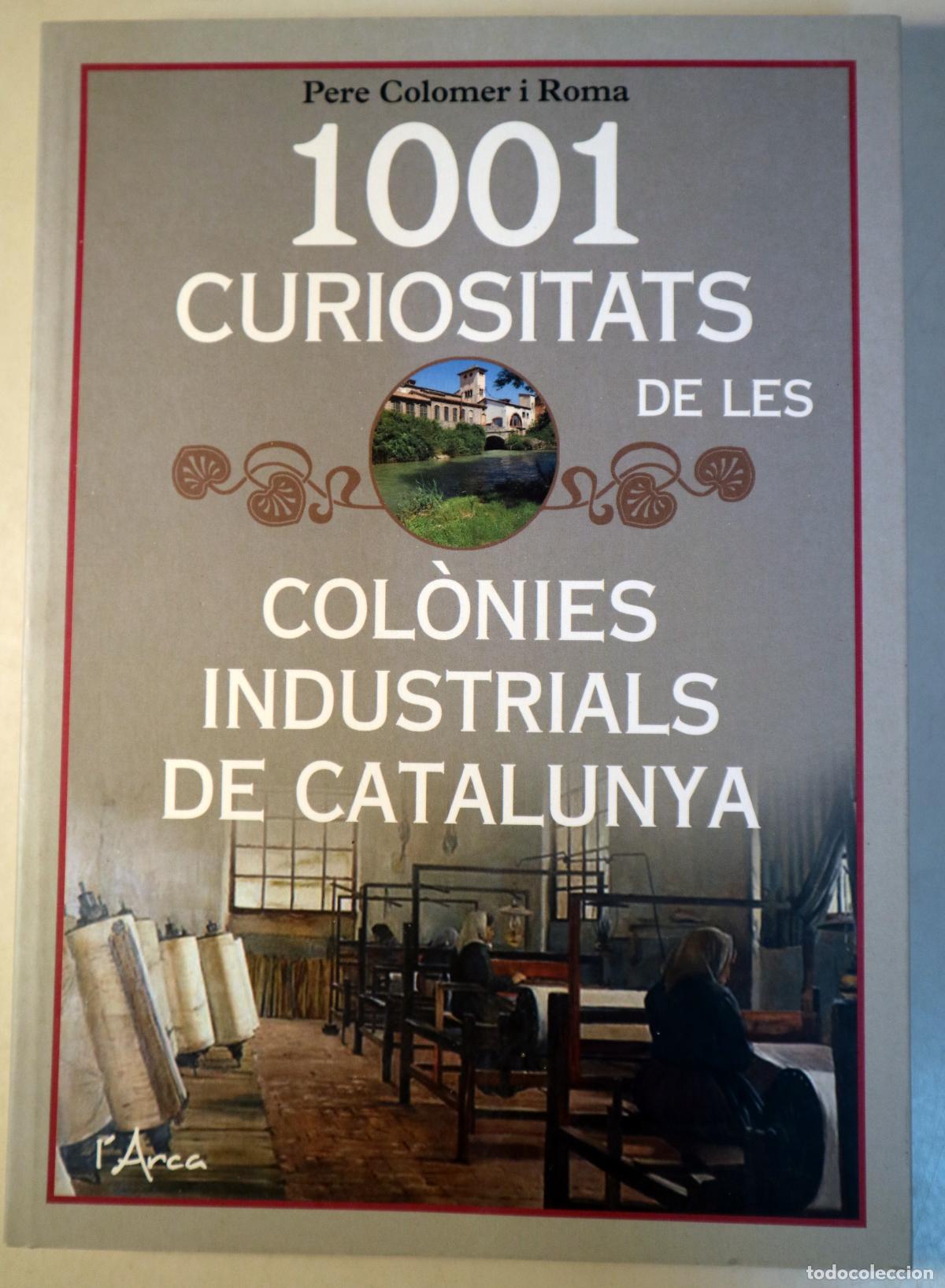 Libros: COLOMER I ROMA, Pere - 1001 CURIOSITATS DE LES COL&Ograve;NIES INDUSTRIALS DE CATALUNYA - Barcelona 2019 -